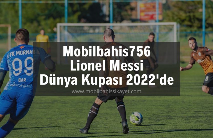 Mobilbahis756 Lionel Messi Dünya Kupası