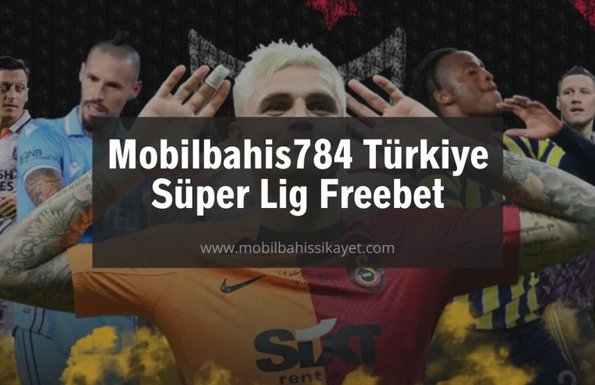 Mobilbahis784 Türkiye Süper Lig Freebet