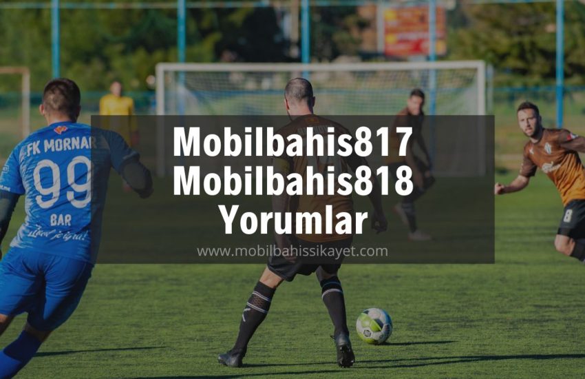 Mobilbahis817 - Mobilbahis818 Yorumlar